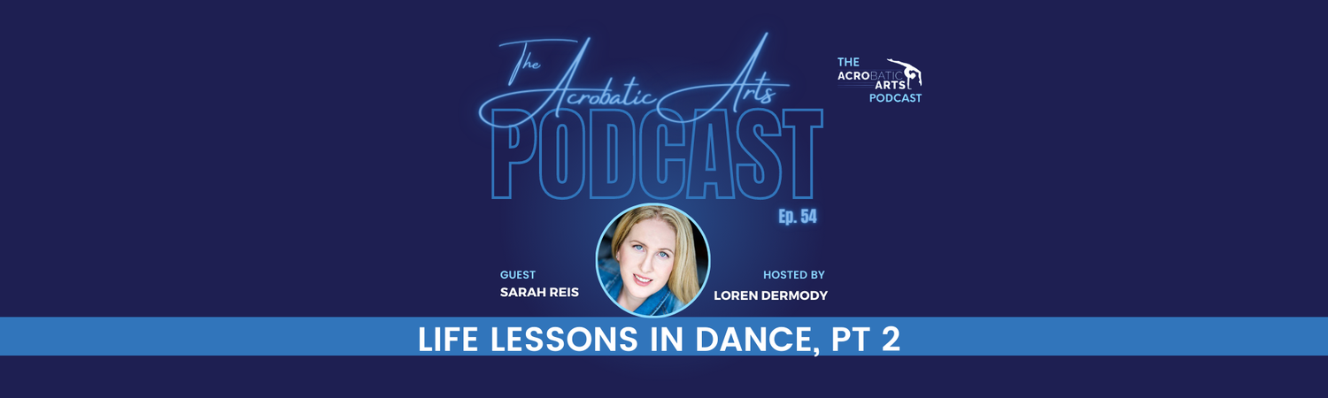 Ep. 54 Life Lessons in Dance with Sarah Reis, Pt 2