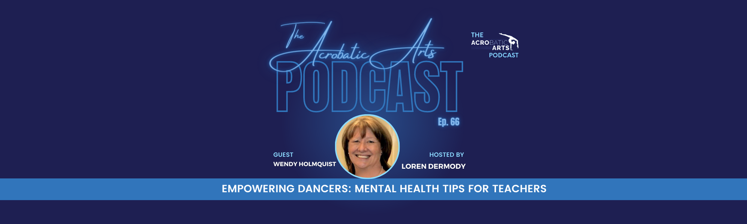 Ep. 66 Empowering Dancers: Mental Health Tips for Teachers with Wendy Holmquist