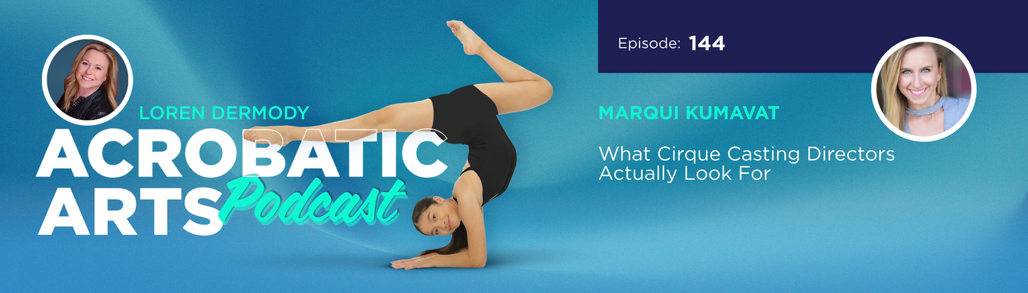 Ep. 144 What Cirque Casting Directors Actually Look For with Marqui Kumavat