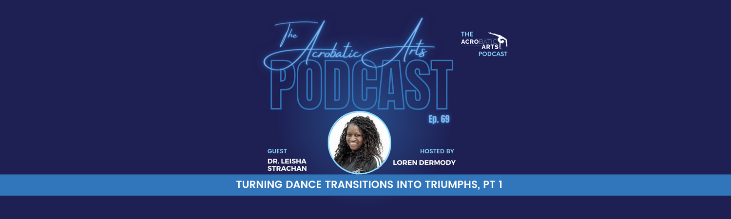 Ep. 69 Turning Dance Transitions into Triumphs with Dr. Leisha Strachan, Pt 1