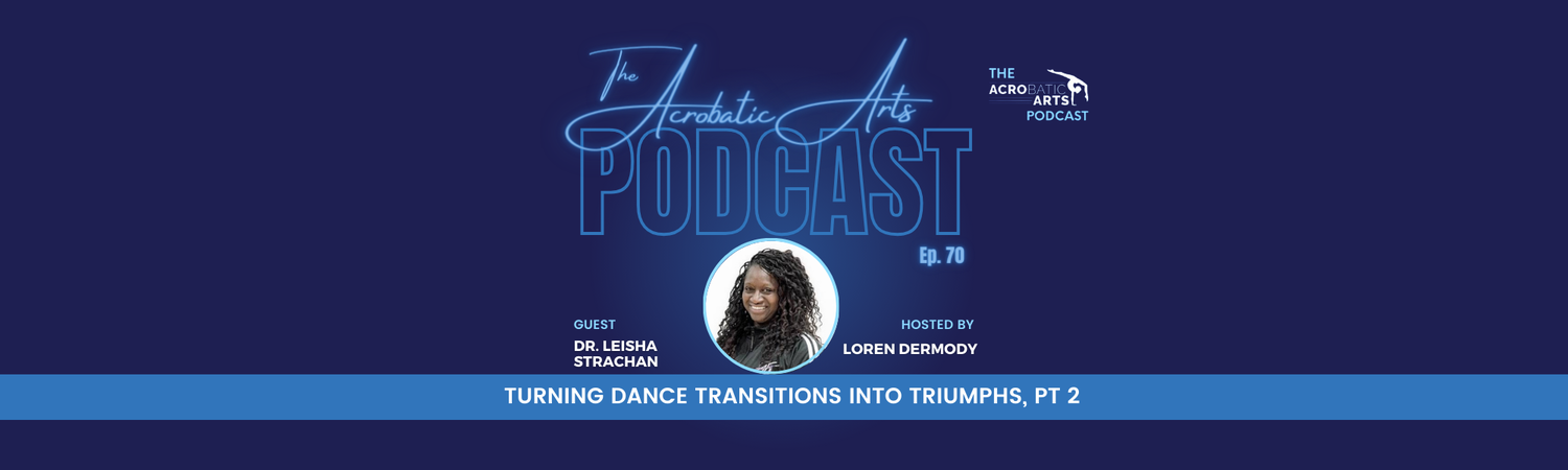 Ep. 70 Turning Dance Transitions into Triumphs with Dr. Leisha Strachan, Pt 2