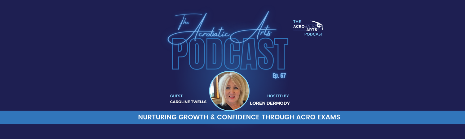Ep. 67 Nurturing Growth & Confidence through ACRO Exams with Caroline Twells