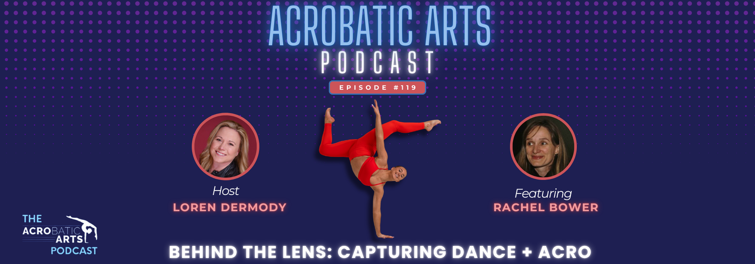 Ep. 119 Behind the Lens: Capturing Dance + Acro with Rachel Bower