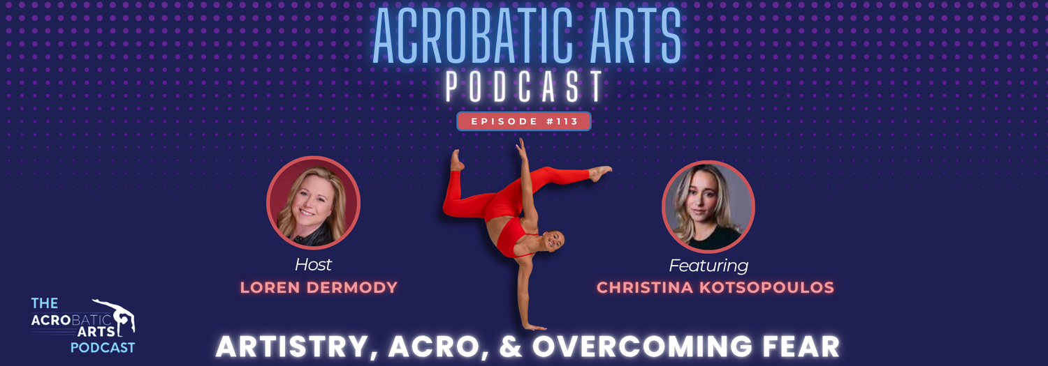 Ep. 113 Artistry, Acro, & Overcoming Fear with Christina Kotsopoulos